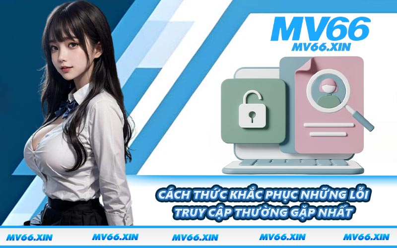 Cách thức khắc phục những lỗi truy cập thường gặp nhất