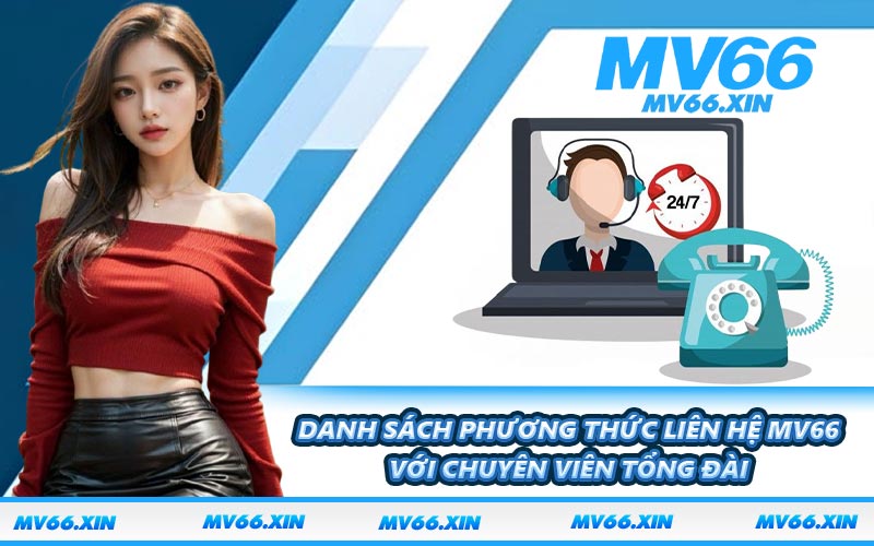 Danh sách phương thức liên hệ MV66 với chuyên viên tổng đài
