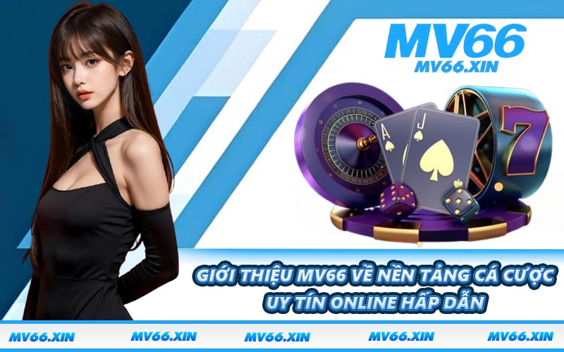 Giới thiệu MV66 về nền tảng cá cược uy tín online hấp dẫn