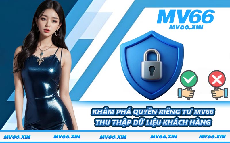 Khám phá quyền riêng tư MV66 thu thập dữ liệu khách hàng