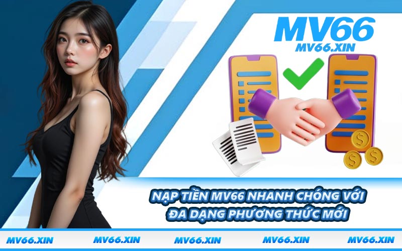 Nạp Tiền MV66 Nhanh Chóng Với Đa Dạng Phương Thức Mới