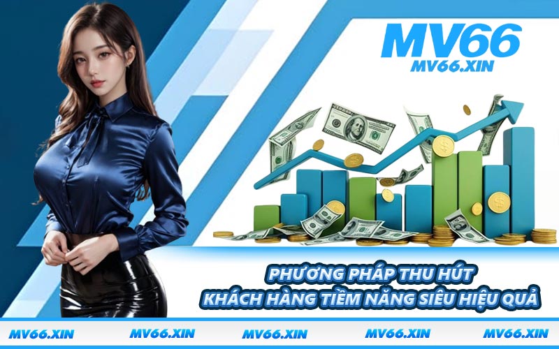 Phương pháp thu hút khách hàng tiềm năng siêu hiệu quả