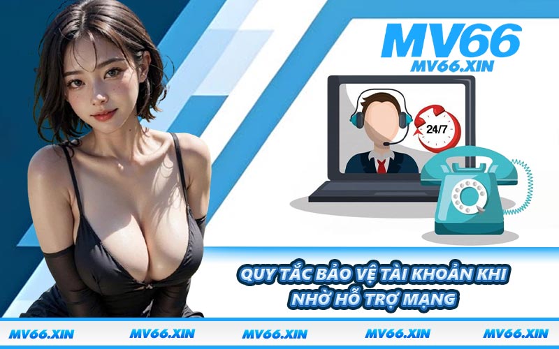 Quy tắc bảo vệ tài khoản khi nhờ hỗ trợ mạng