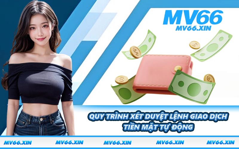 Quy trình xét duyệt lệnh giao dịch tiền mặt tự động