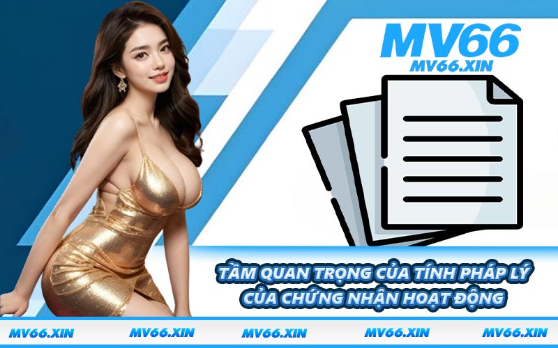 Tầm quan trọng của tính pháp lý của chứng nhận hoạt động